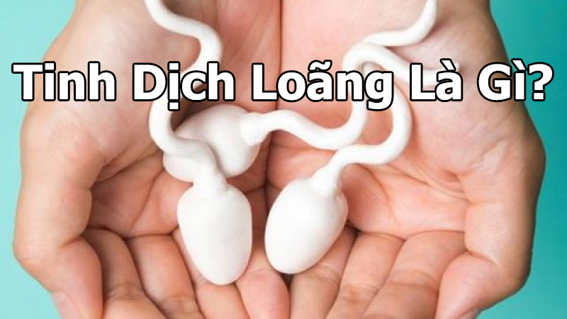 Tinh Dịch Loãng Là Gì? Làm Sao Để Phát Hiện Sớm Và Điều Trị?